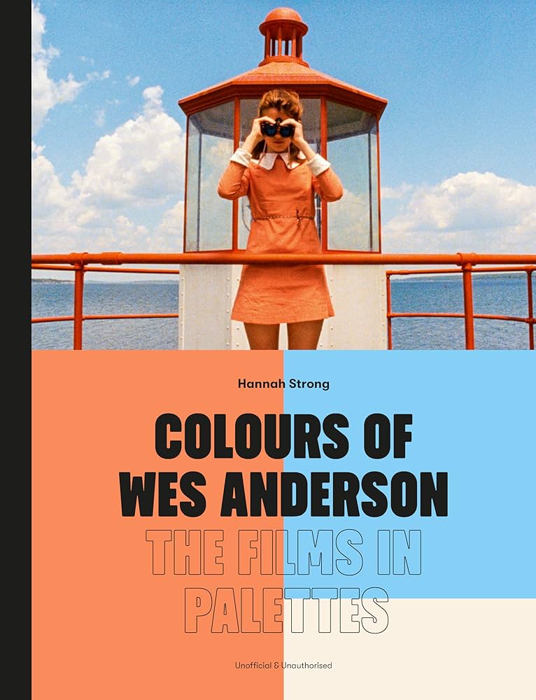 Colours of Wes Anderson: The Films in Palettes Hardcover