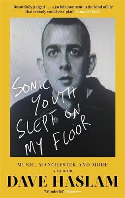 Sonic Youth Slept On My Floor - Music, Manchester, and More: A Memoir (Paperback)