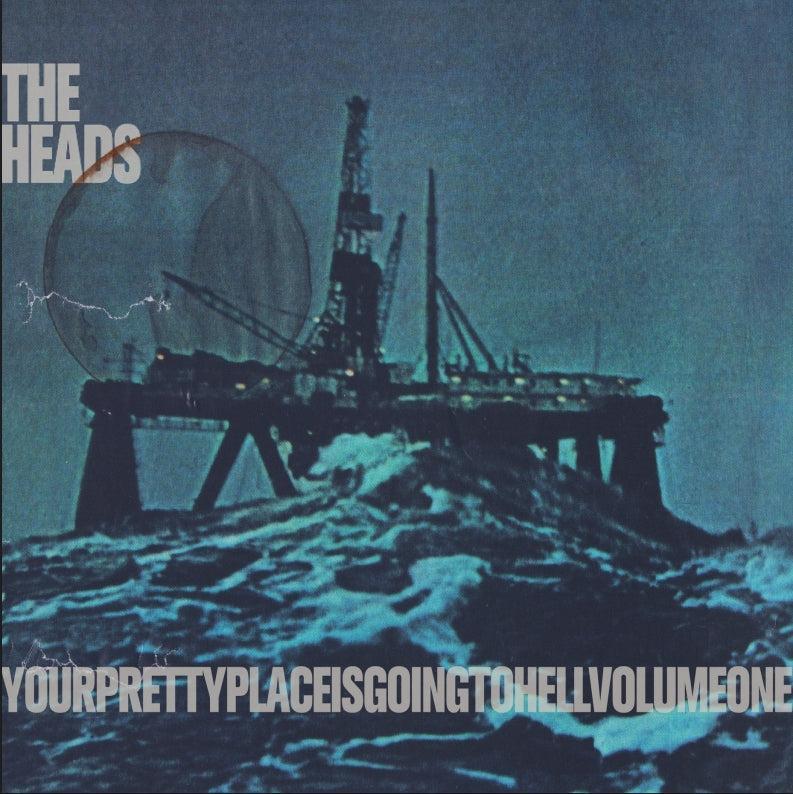 THE HEADS - YOURPRETTYPLACEISGOINGTOHELL